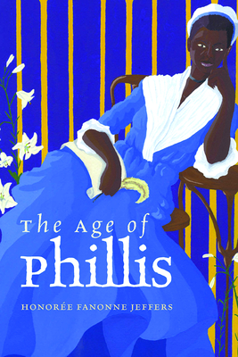 The Age of Phillis - Honor�e Fanonne Jeffers