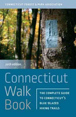 Connecticut Walk Book: The Complete Guide to Connecticut's Blue-Blazed Hiking Trails - Connecticut Forest And Park Association