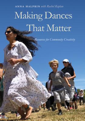 Making Dances That Matter: Resources for Community Creativity - Halprin