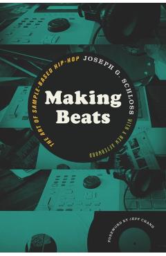 Making Beats: The Art of Sample-Based Hip-Hop - Joseph G. Schloss