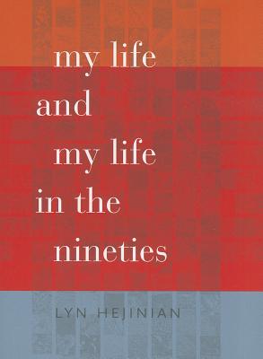 My Life and My Life in the Nineties - Lyn Hejinian