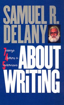 About Writing: Seven Essays, Four Letters, & Five Interviews - Samuel R. Delany