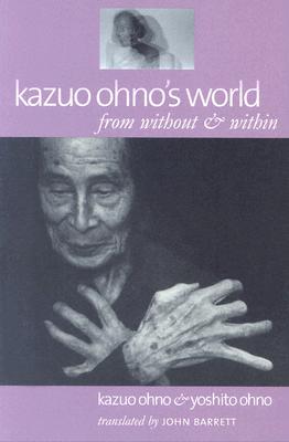 Kazuo Ohno's World: From Without & Within - Kazuo Ohno