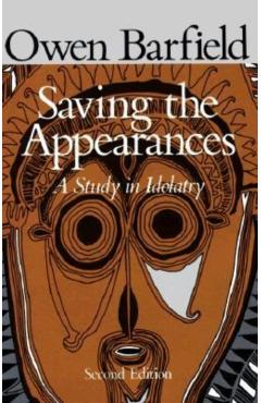 Saving the Appearances: A Study in Idolatry - Owen Barfield