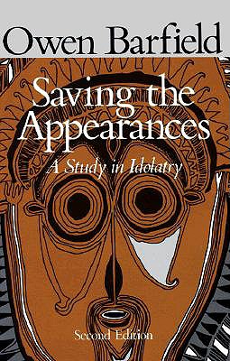 Saving the Appearances: A Study in Idolatry - Owen Barfield