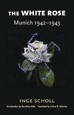 The White Rose: Munich, 1942-1943 - Inge Scholl