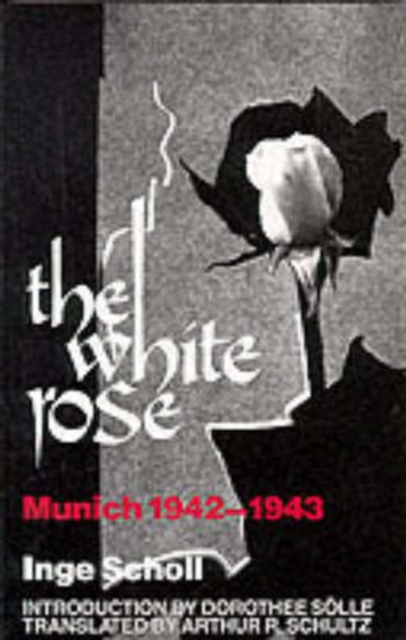The White Rose: Munich, 1942-1943 - Inge Scholl