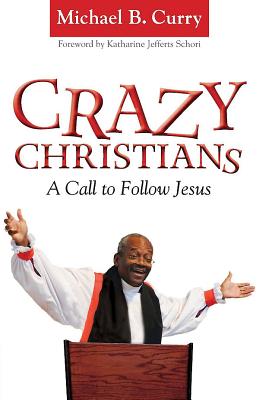 Crazy Christians: A Call to Follow Jesus - Katharine Jefferts Schori