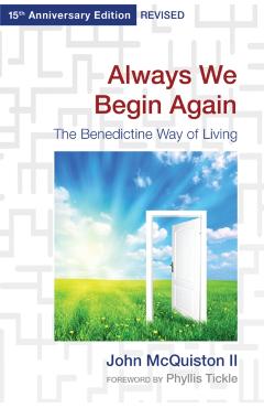 Always We Begin Again: The Benedictine Way of Living, 15th Anniversary Edition Revised - John Mcquiston