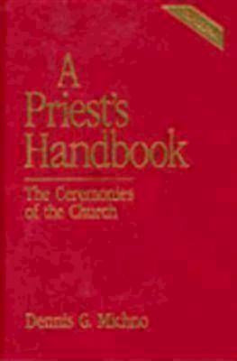 A Priest's Handbook: The Ceremonies of the Church, Third Edition - Dennis G. Michno