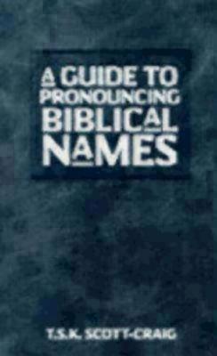 A Guide to Pronouncing Biblical Names - T. S. K. Scott-craig