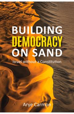 Poza produsului Building Democracy on Sand: Israel Without a Constitution - Arye Carmon