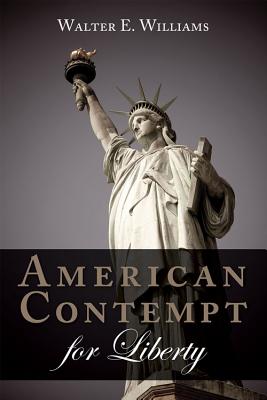 American Contempt for Liberty - Walter E. Williams