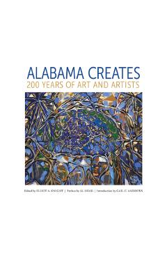 Alabama Creates: 200 Years of Art and Artists - Elliot A. Knight