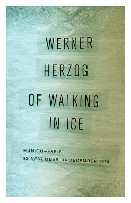 Of Walking in Ice: Munich-Paris, 23 November-14 December 1974 - Werner Herzog
