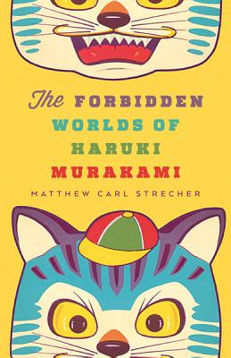 The Forbidden Worlds of Haruki Murakami - Matthew Carl Strecher