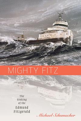 Mighty Fitz: The Sinking of the Edmund Fitzgerald - Michael Schumacher