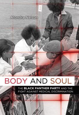 Body and Soul: The Black Panther Party and the Fight Against Medical Discrimination - Alondra Nelson