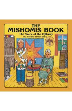 The Mishomis Book: The Voice of the Ojibway - Edward Benton-banai