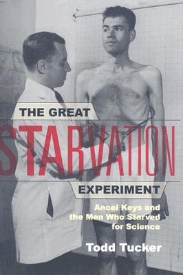 The Great Starvation Experiment: Ancel Keys and the Men Who Starved for Science - Todd Tucker