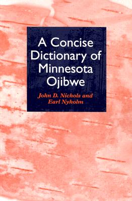 A Concise Dictionary of Minnesota Ojibwe - John Nichols