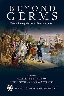 Beyond Germs: Native Depopulation in North America - Catherine M. Cameron