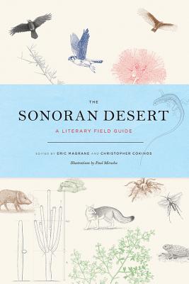The Sonoran Desert: A Literary Field Guide - Eric Magrane