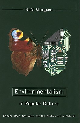 Environmentalism in Popular Culture: Gender, Race, Sexuality, and the Politics of the Natural - Noel Sturgeon