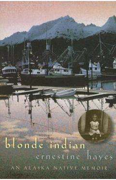 Coperta cărții 'Blonde Indian: An Alaska Native Memoir - Ernestine Hayes'