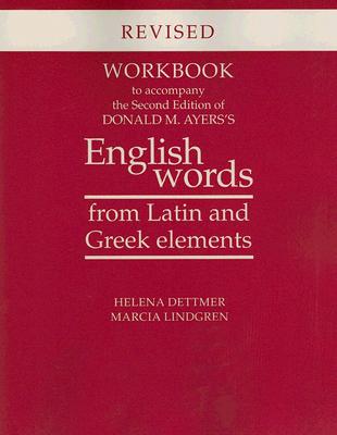 Workbook to Accompany the Second Edition of Donald M. Ayers's English Words from Latin and Greek Elements: Revised Edition - Helena Dettmer