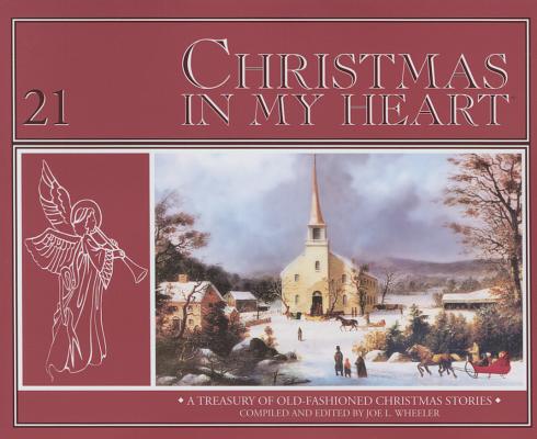 Christmas in My Heart: A Treasury of Timeless Christmas Stories - Joe L. Wheeler