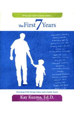 Coperta cărții 'The First 7 Years: Parenting with Strong Values and a Gentle Touch - Kay Kuzma'