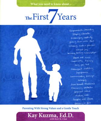 The First 7 Years: Parenting with Strong Values and a Gentle Touch - Kay Kuzma