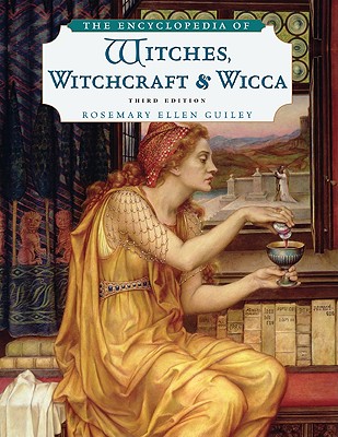 The Encyclopedia of Witches, Witchcraft and Wicca - Rosemary Ellen Guiley