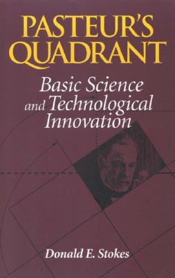 Pasteur's Quadrant: Basic Science and Technological Innovation - Donald E. Stokes