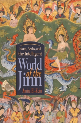 Islam, Arabs, and the Intelligent World of the Jinn - Amira El-zein