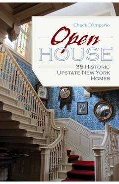 Coperta cărții 'Open House: 35 Historic Upstate New York Homes - Chuck D'imperio'