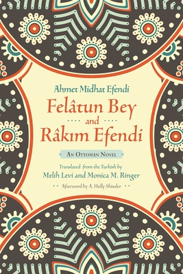 Fel�tun Bey and R�kim Efendi: An Ottoman Novel - Ahmet Mithat Efendi