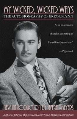 My Wicked, Wicked Ways: The Autobiography of Errol Flynn - Errol Flynn