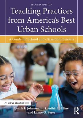 Teaching Practices from America's Best Urban Schools: A Guide for School and Classroom Leaders - Joseph F. Johnson Jr
