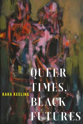 Queer Times, Black Futures - Kara Keeling