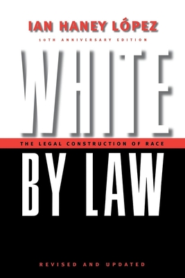 White by Law 10th Anniversary Edition: The Legal Construction of Race - Ian Haney Lopez