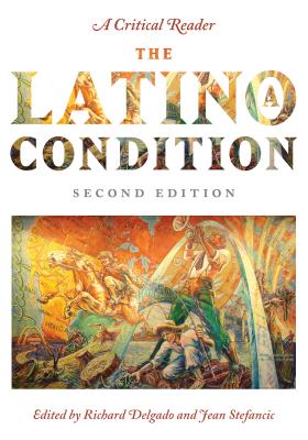 The Latino/A Condition: A Critical Reader, Second Edition - Richard Delgado