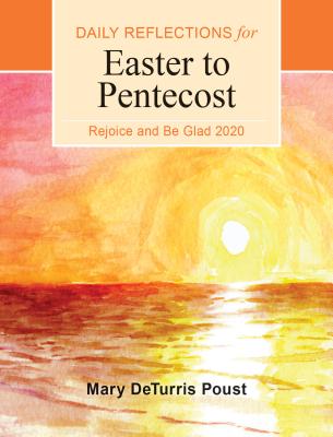 Rejoice and Be Glad 2020: Daily Reflections for Easter to Pentecost - Mary Deturris Poust