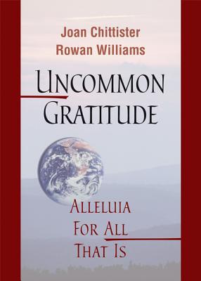 Uncommon Gratitude: Alleluia for All That Is - Joan Chittister