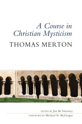 Course in Christian Mysticism - Thomas Merton