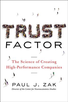 Trust Factor: The Science of Creating High-Performance Companies - Paul Zak