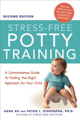 Stress-Free Potty Training: A Commonsense Guide to Finding the Right Approach for Your Child - Sara Au