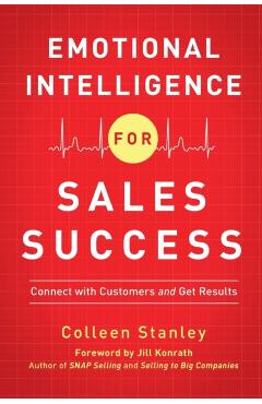 Emotional Intelligence for Sales Success: Connect with Customers and Get Results - Colleen Stanley
