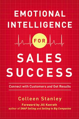 Emotional Intelligence for Sales Success: Connect with Customers and Get Results - Colleen Stanley